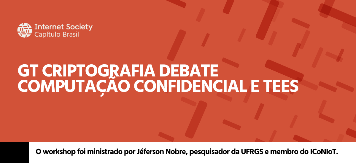 GT Criptografia debate Computação Confidencial e TEEs