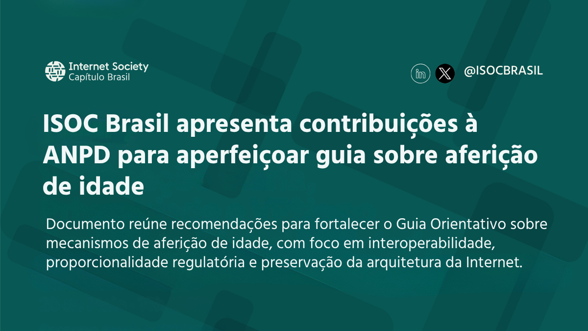 ISOC Brasil defende interoperabilidade e responsabilidades proporcionais em contribuição à ANPD sobre aferição de idade